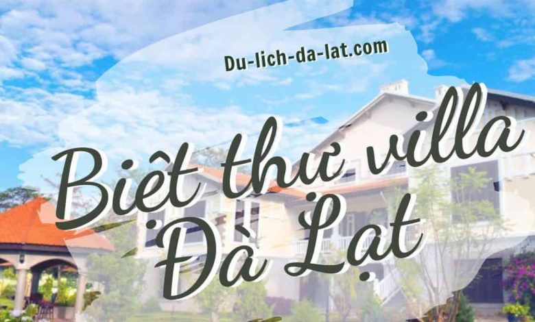 Khám Phá Top 36 biệt thự villa tốt nhất Đà Lạt